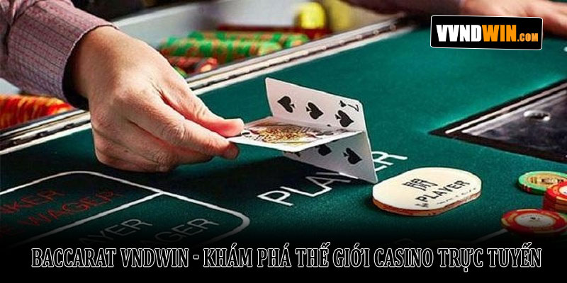 Baccarat VNDWIN - Khám Phá Thế Giới Casino Trực Tuyến 1 Baccarat VNDWIN - Khám Phá Thế Giới Casino Trực Tuyến