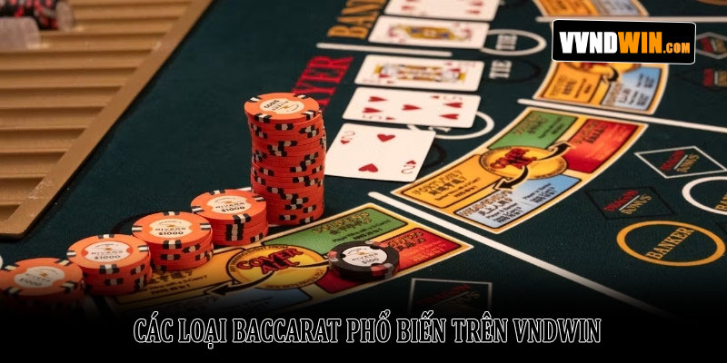Baccarat VNDWIN - Khám Phá Thế Giới Casino Trực Tuyến 3 Các Loại Baccarat Phổ Biến Trên VNDWIN
