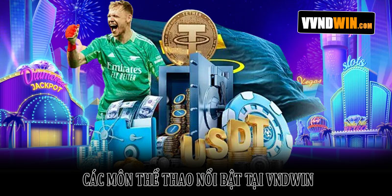 Thể thao Vndwin – Cá cược thể thao hấp dẫn, uy tín nhất 2026 2 Các Môn Thể Thao Nổi Bật Tại VNDWIN