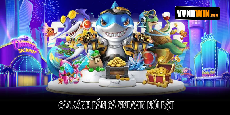 Bắn Cá VNDWIN – Khám Phá Thế Giới Đại Dương Đầy Thú Vị 3 Các Sảnh Bắn Cá VNDWIN Nổi Bật