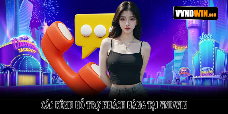 Chính sách CSKH VNDWIN – Hướng dẫn toàn tập cho hội viên 2 Các kênh hỗ trợ khách hàng tại VNDWIN