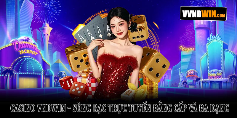 Casino Vndwin – Sòng bạc trực tuyến đẳng cấp và đa dạng 2025 1 Casino VNDWIN – Sòng Bạc Trực Tuyến Đẳng Cấp Và Đa Dạng