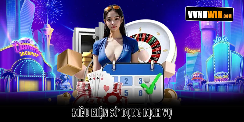 Điều khoản dịch vụ VNDWIN – Điều kiện & quyền lợi tham gia 2 Điều kiện sử dụng dịch vụ