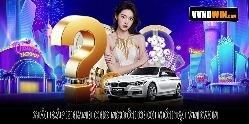 Vvndwin - Trang chủ Vndwin.com tải app nhận ngay quà khủng 8 Giải Đáp Nhanh Cho Người Chơi Mới Tại VNDWIN