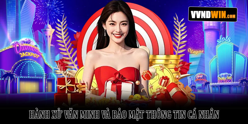 Trách nhiệm người chơi VNDWIN – Những nguyên tắc cần biết 3 Hành xử văn minh và bảo mật thông tin cá nhân