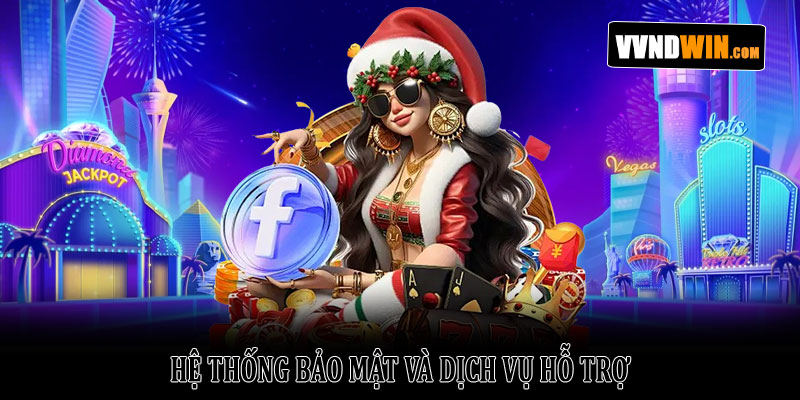 Giới thiệu Vndwin – Nền tảng giải trí trực tuyến uy tín 2026 3 Hệ thống bảo mật và dịch vụ hỗ trợ