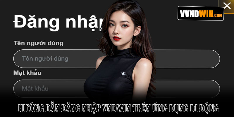 Hướng dẫn đăng nhập VNDWIN nhanh chóng và an toàn 2026 3 Hướng dẫn đăng nhập VNDWIN trên ứng dụng di động