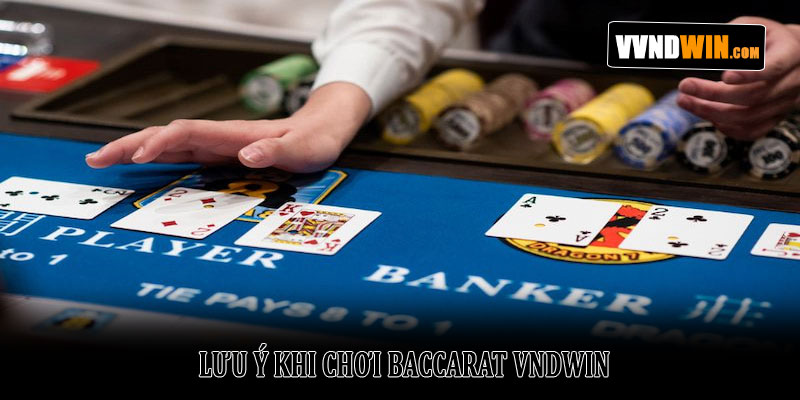Baccarat VNDWIN - Khám Phá Thế Giới Casino Trực Tuyến 4 Lưu Ý Khi Chơi Baccarat VNDWIN