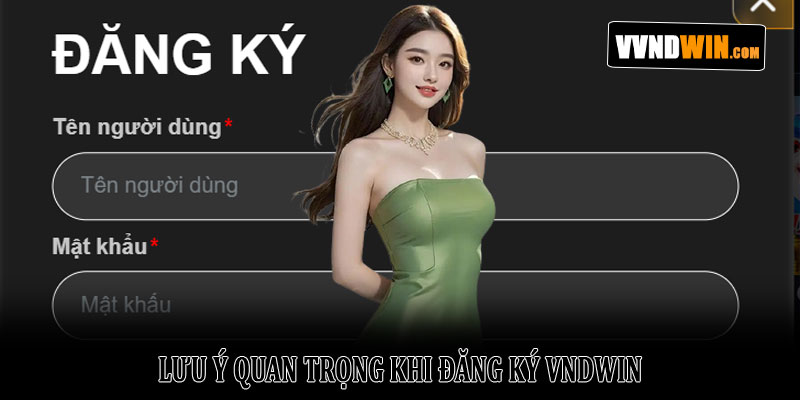 Từng bước đăng ký VNDWIN nhanh chóng và an toàn năm 2026 4 Lưu ý quan trọng khi đăng ký VNDWIN