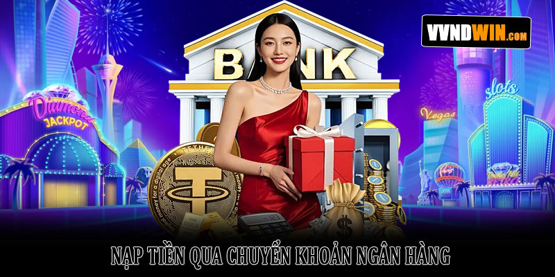 Hướng dẫn nạp tiền Vndwin chi tiết, nhanh chóng và an toàn 2 Nạp Tiền Qua Chuyển Khoản Ngân Hàng