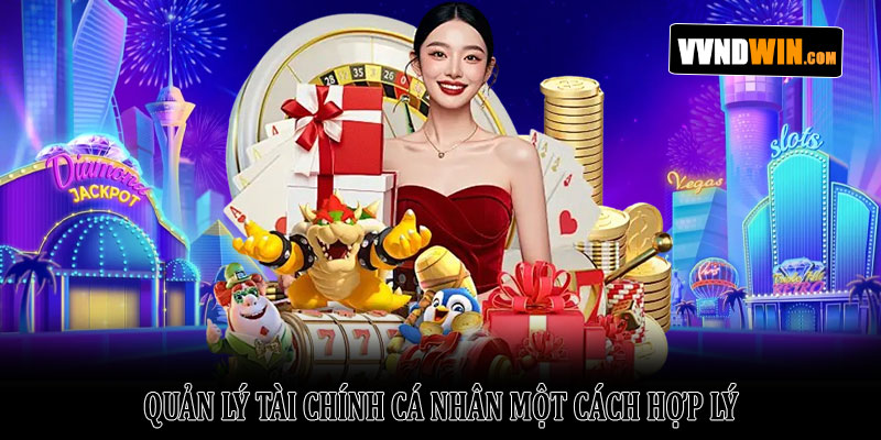 Trách nhiệm người chơi VNDWIN – Những nguyên tắc cần biết 2 Quản lý tài chính cá nhân một cách hợp lý