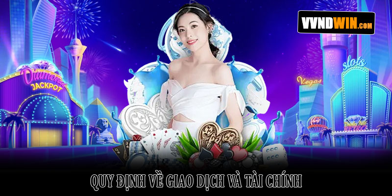 Điều khoản dịch vụ VNDWIN – Điều kiện & quyền lợi tham gia 4 Quy định về giao dịch và tài chính
