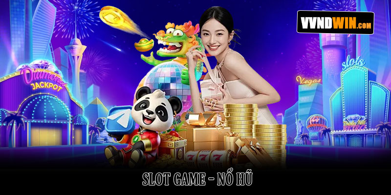 Slot game – Nổ hũ