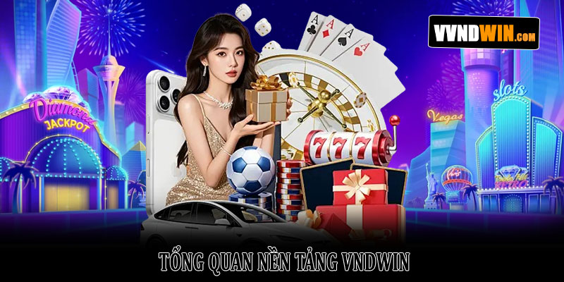 Giới thiệu Vndwin – Nền tảng giải trí trực tuyến uy tín 2026 1 Tổng quan nền tảng VNDWIN