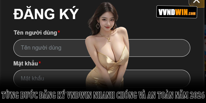 Từng bước đăng ký VNDWIN nhanh chóng và an toàn năm 2026 1 Từng bước đăng ký VNDWIN nhanh chóng và an toàn năm 2026