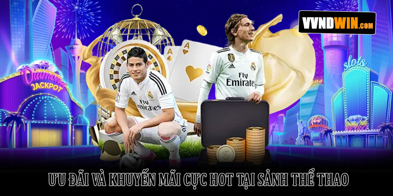 Thể thao Vndwin – Cá cược thể thao hấp dẫn, uy tín nhất 2026 4 Ưu Đãi Và Khuyến Mãi Cực Hot Tại Sảnh Thể Thao