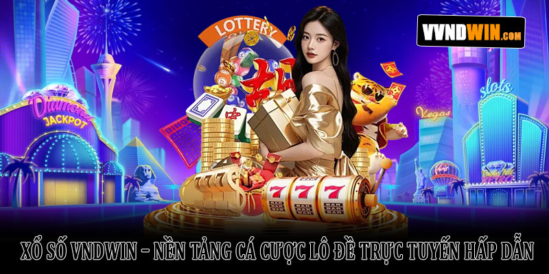 Xổ Số Vndwin – Nền tảng cá cược lô đề trực tuyến hấp dẫn 1 Xổ Số Vndwin – Nền tảng cá cược lô đề trực tuyến hấp dẫn